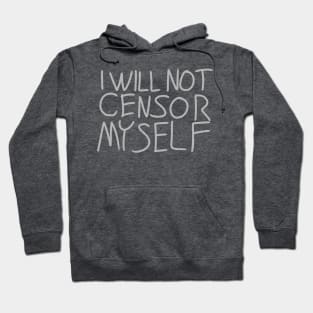 I will Not Censor Myself Hoodie